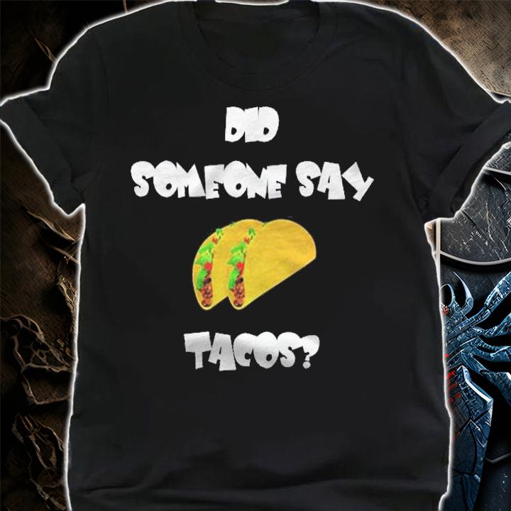 Did Someone Say Tacos Funny Tuesday Foodie Gift Shirt t-shirt shirt