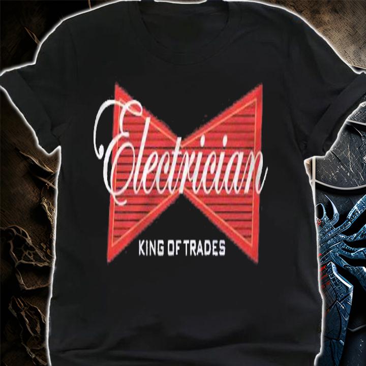 Electrician King Of Trades Funny Gift Shirt t-shirt