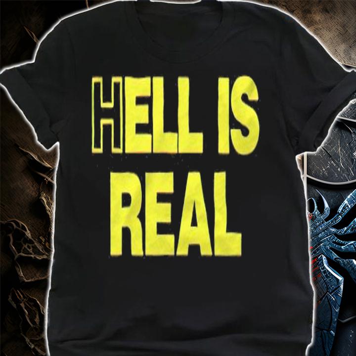 Hell is real T-shirt t-shirt
