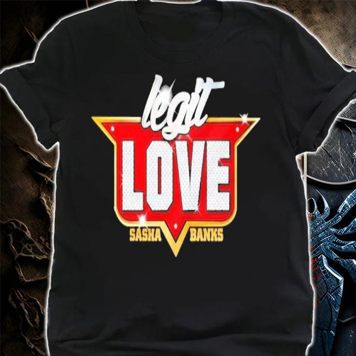 Legit Love Sasha Banks Valentine's Day Shirt t-shirt shirt