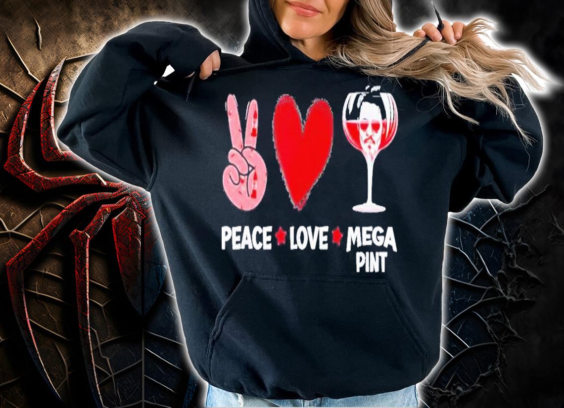 Peace love and mega pint shirt t-shirt hoodie