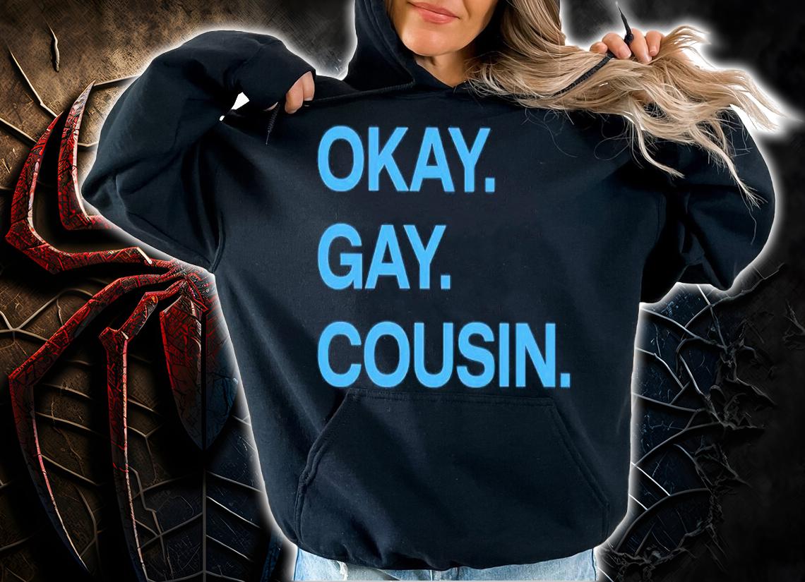 Zzdoublezz Okay Gay Cousin Shirt t-shirt hoodie