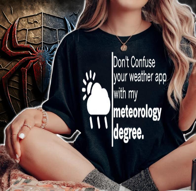 Dont Confuse Your Weather App With My Meteorology Degree T-Shirt woman shirt