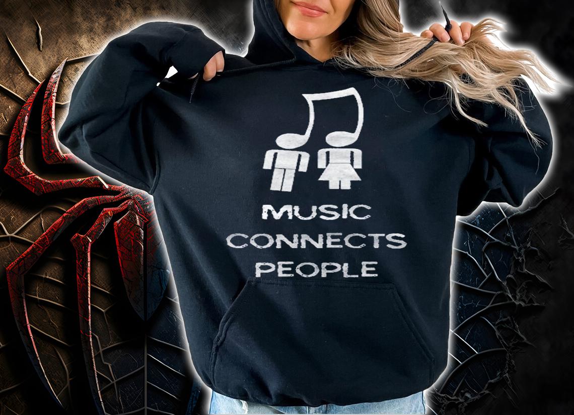 Funny Music Shirt Music Connects People For Lovers Shirt hoodie