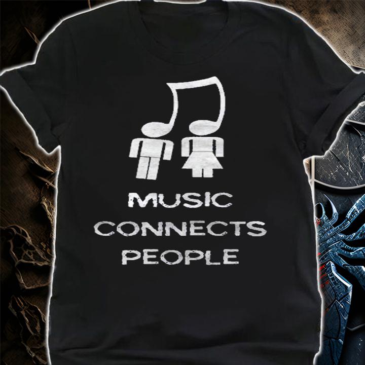 Funny Music Shirt Music Connects People For Lovers Shirt shirt