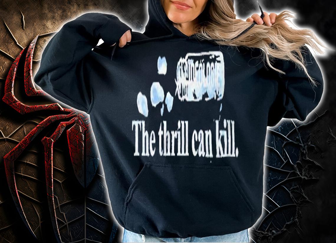 Hasan Piker the thrill can kill T-shirt hoodie