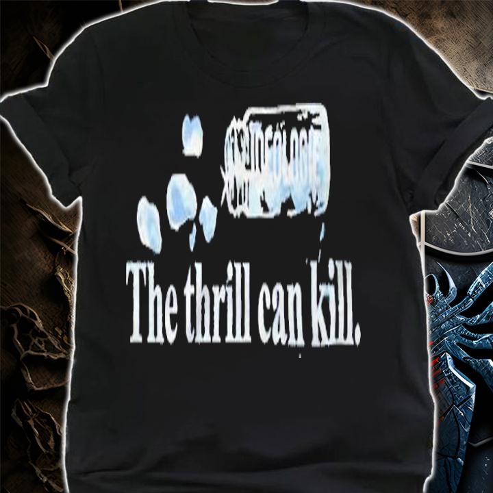 Hasan Piker the thrill can kill T-shirt shirt