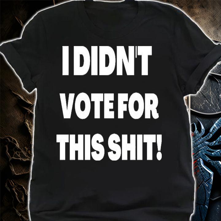 I Didn't Vote For This Shit Uncensored Design AntiBiden T-Shirt