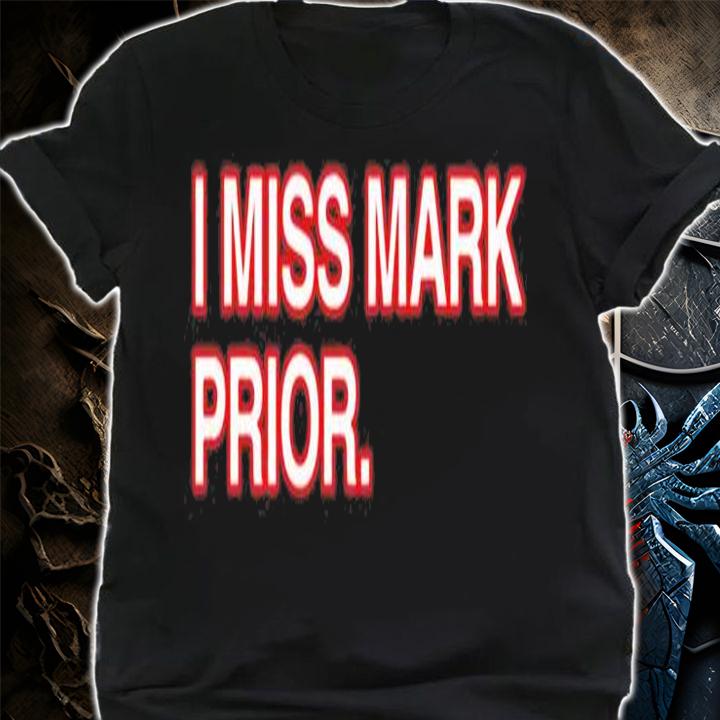 I Miss Mark Prior T-Shirt