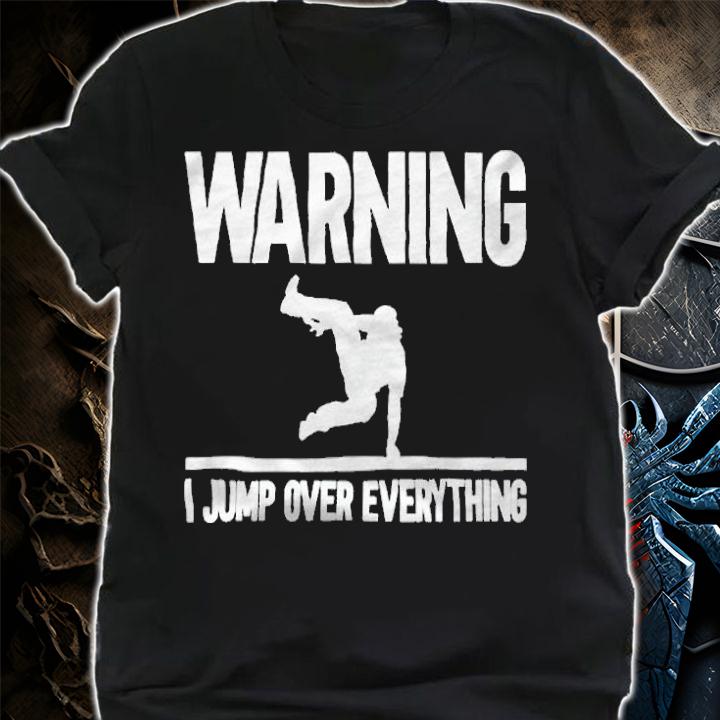 Parkour warning I jump over everything T-shirt shirt