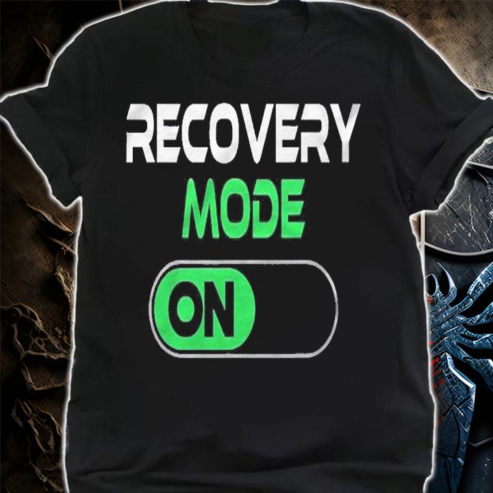 Recovery Mode On On Recovery Patient Shirt