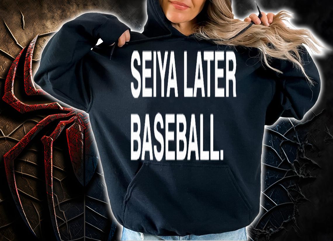 Seiya Later Baseball T-Shirt hoodie