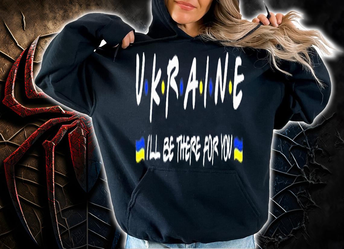 Ukainian Ill Be There for You-I Stand With Ukraine Support Peace Ukraine T-Shirt