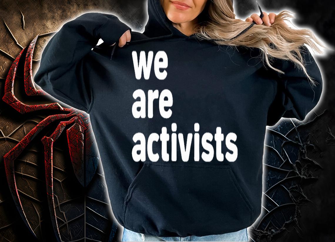 We Are Activists T-Shirt hoodie
