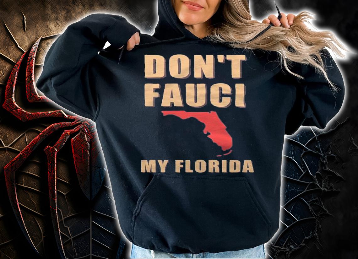 Don't Fauci My Florida Anti Mandate T-Shirt hoodie
