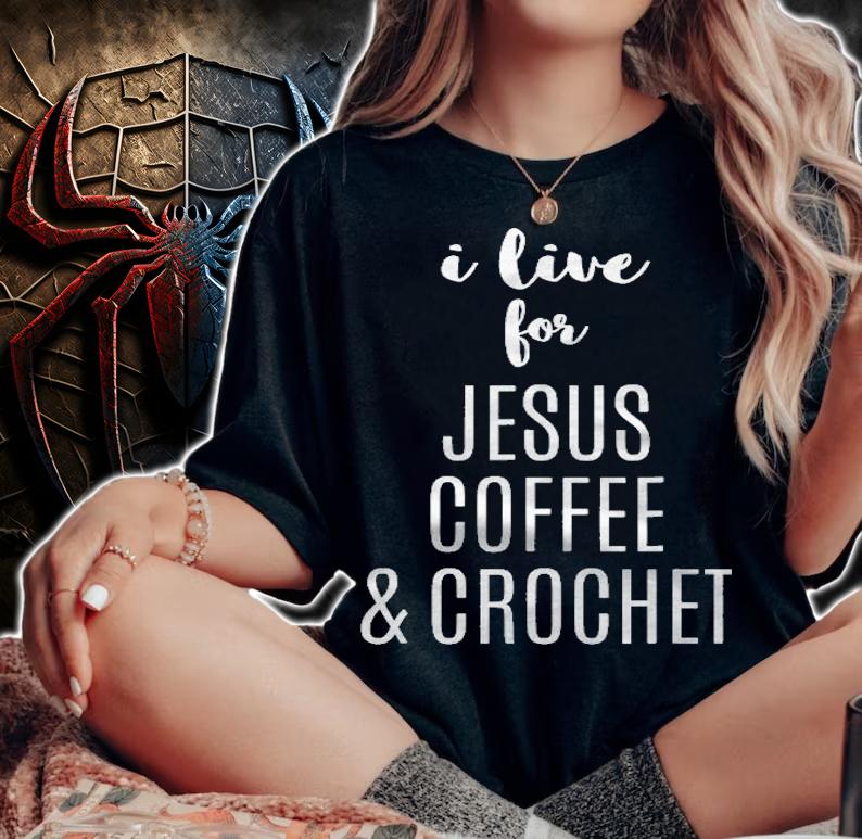 I Live For Jesus Coffee & Crochet Funny Christian Shirt woman shirt
