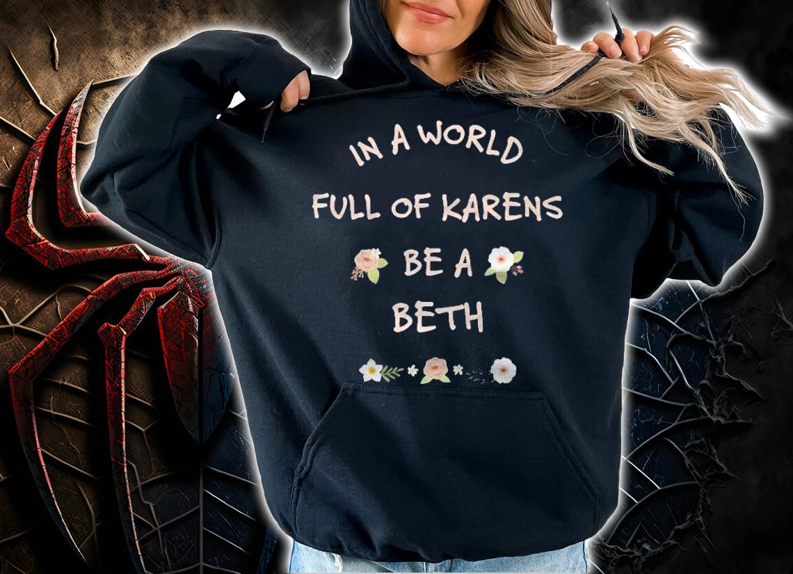 In A World Full Of Karens Be A Beth Funny Pullover T-shirt hoodie