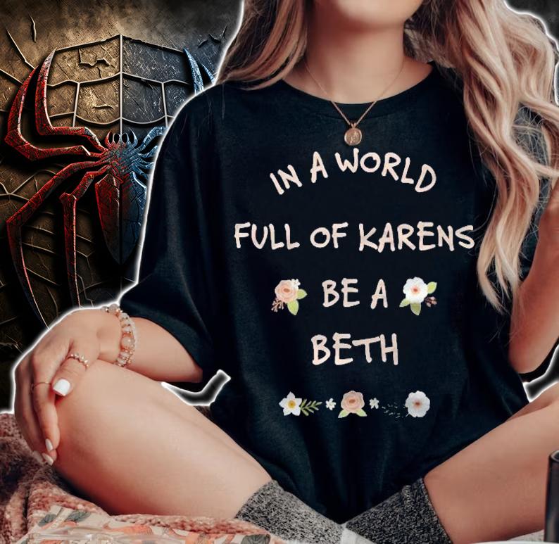In A World Full Of Karens Be A Beth Funny Pullover T-shirt woman shirt