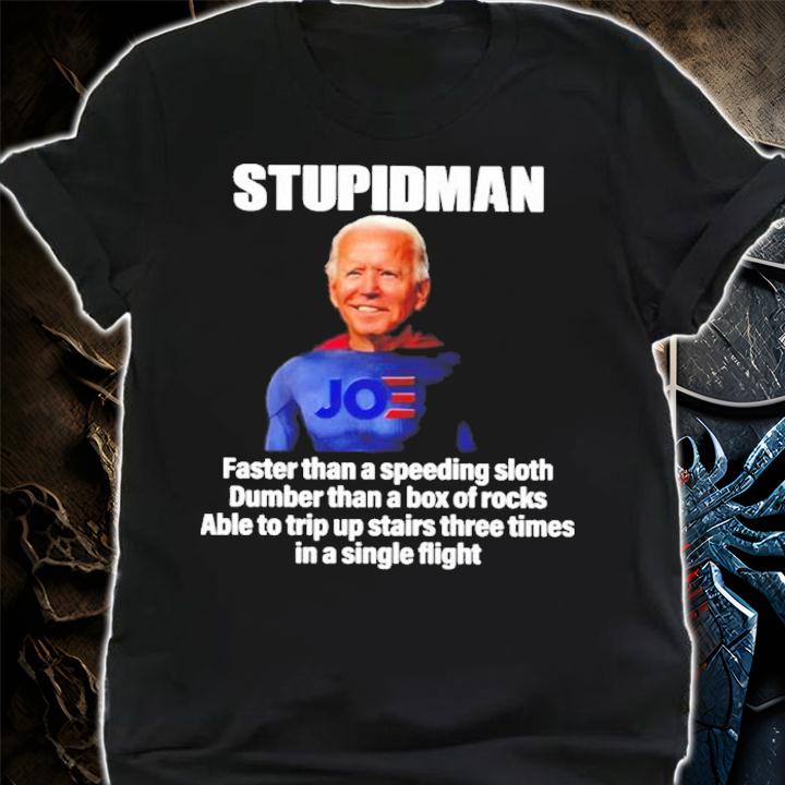 Joe Biden Stupidman Faster Than A Speeding Sloth Dumber Than A Box Of Rocks Shirt shirt