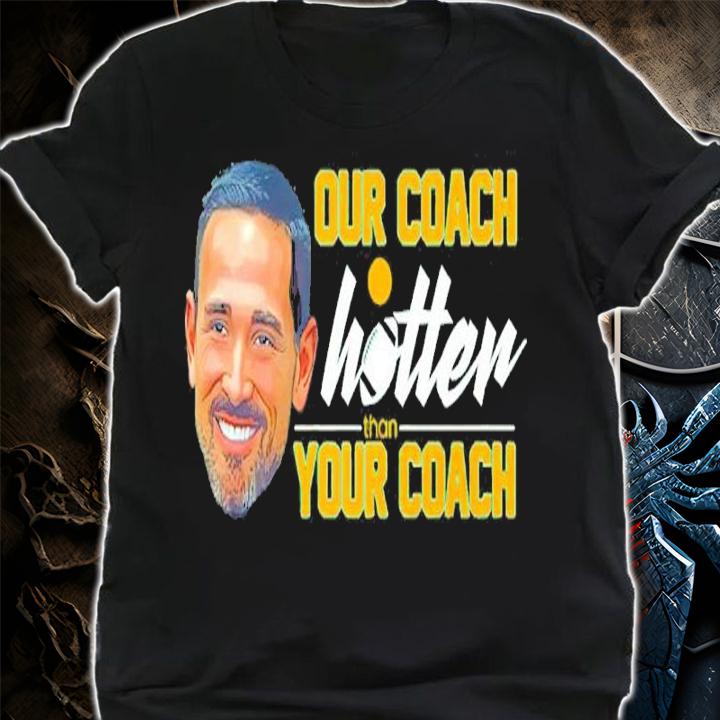Our Coach Is Hotter Than Yours Coach Matt LaFleur Green Bay Packers Shirt shirt