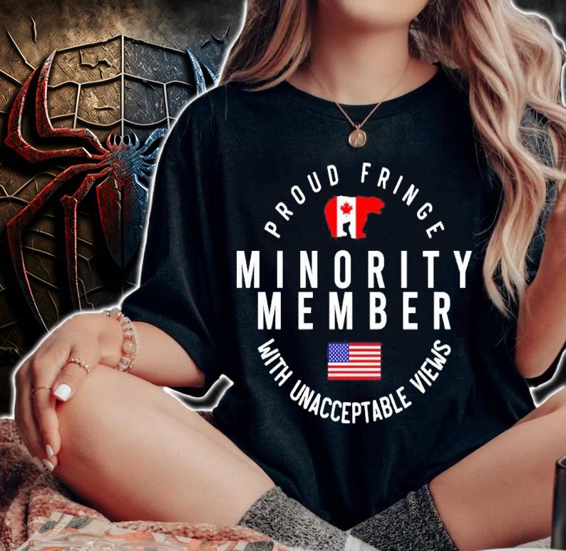 Proud Fringe Minority Member With Unacceptable Views Shirt woman shirt