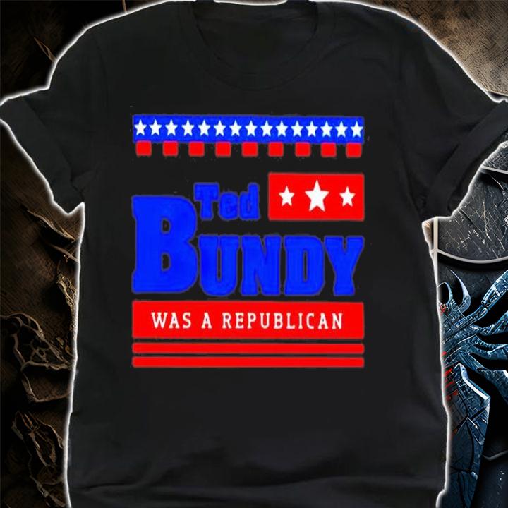 Ted Bundy Was A Republican T-Shirt shirt