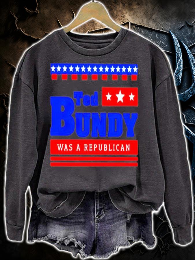 Ted Bundy Was A Republican T-Shirt sweatshirt