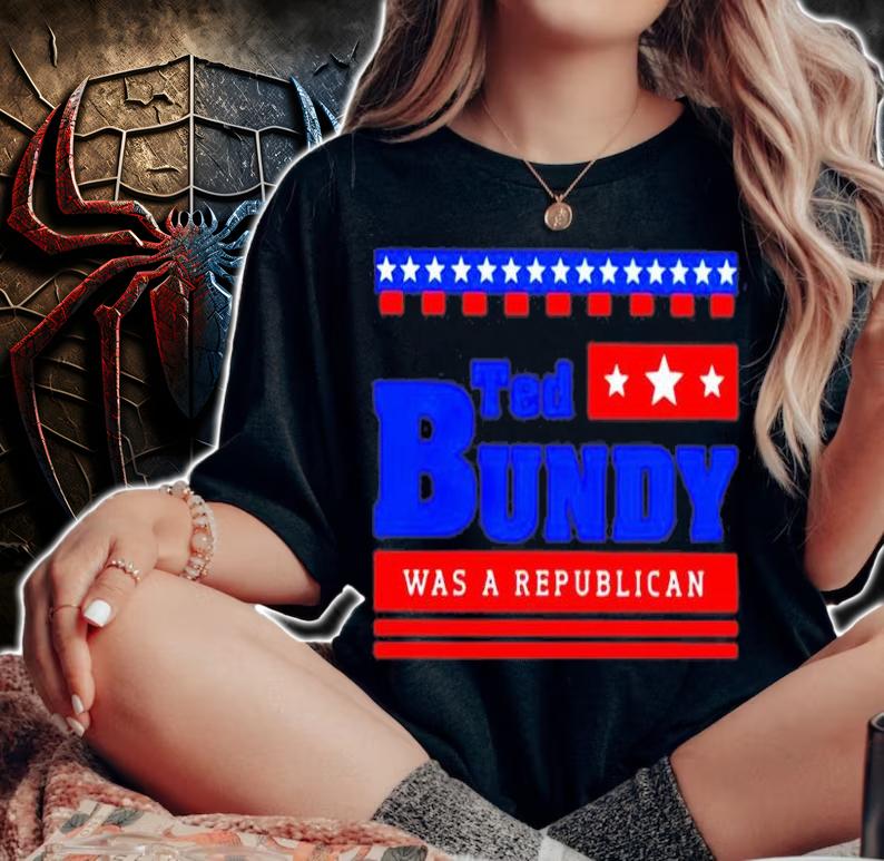 Ted Bundy Was A Republican T-Shirt woman shirt