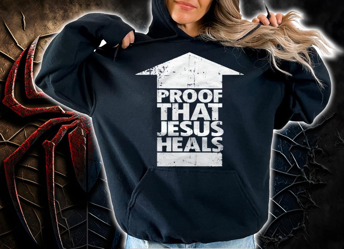 Christian Faith Shirt  Proof That Jesus Heals Shirt hoodie