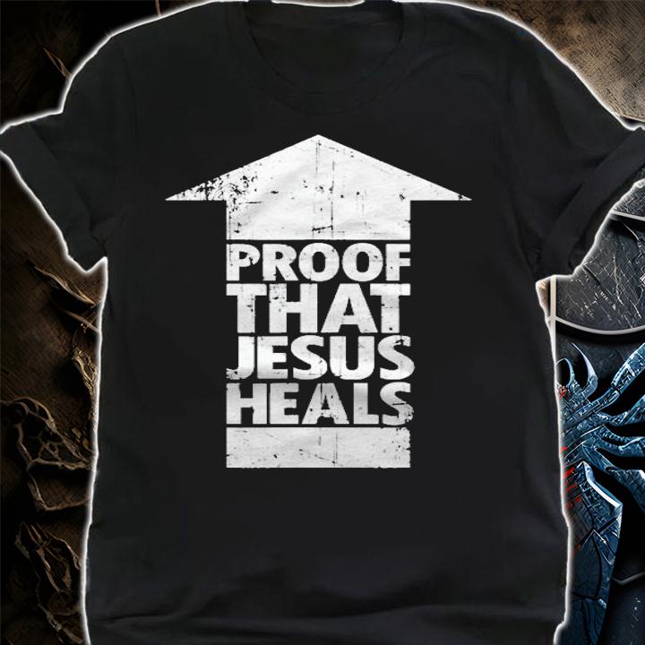 Christian Faith Shirt  Proof That Jesus Heals Shirt shirt