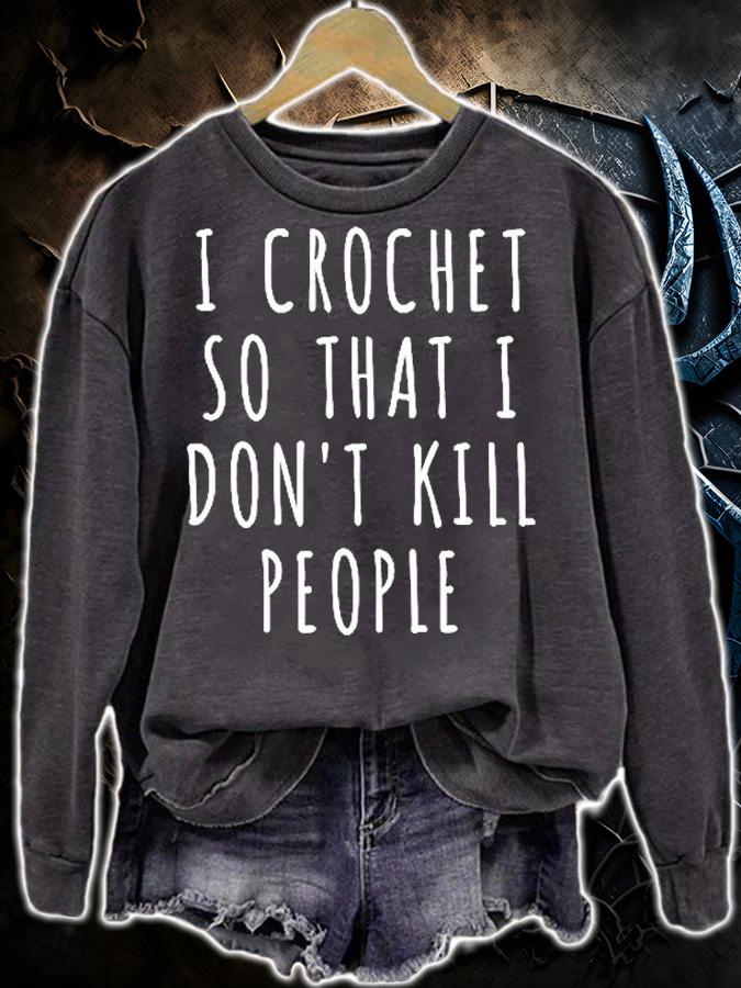 I Crochet So I Dont Kill People T-Shirt sweatshirt