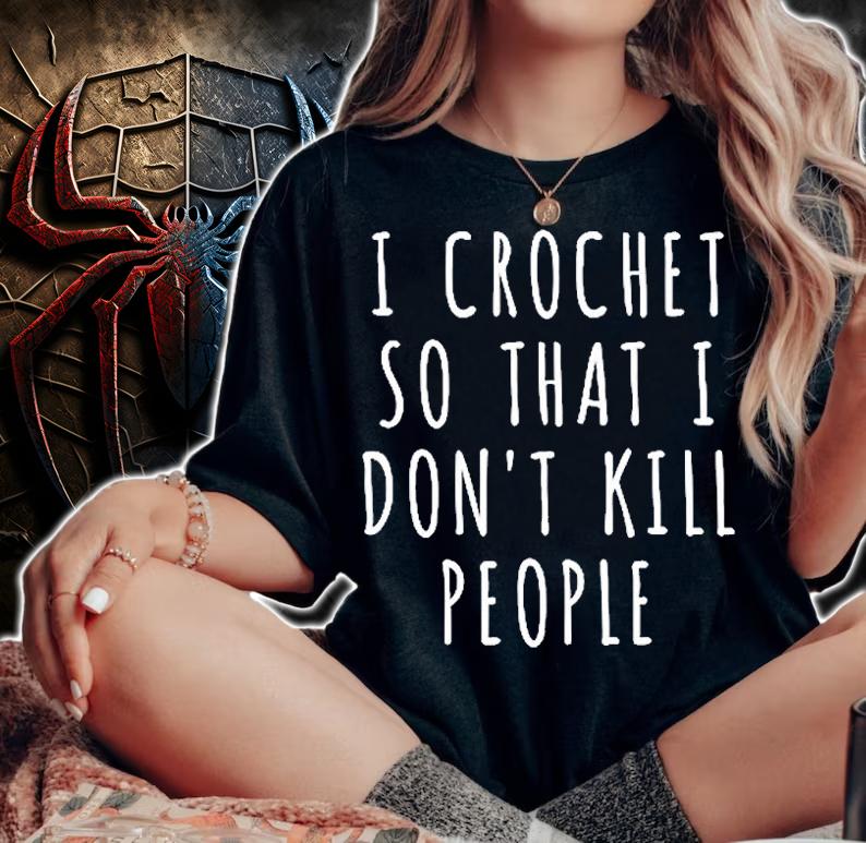 I Crochet So I Dont Kill People T-Shirt woman shirt