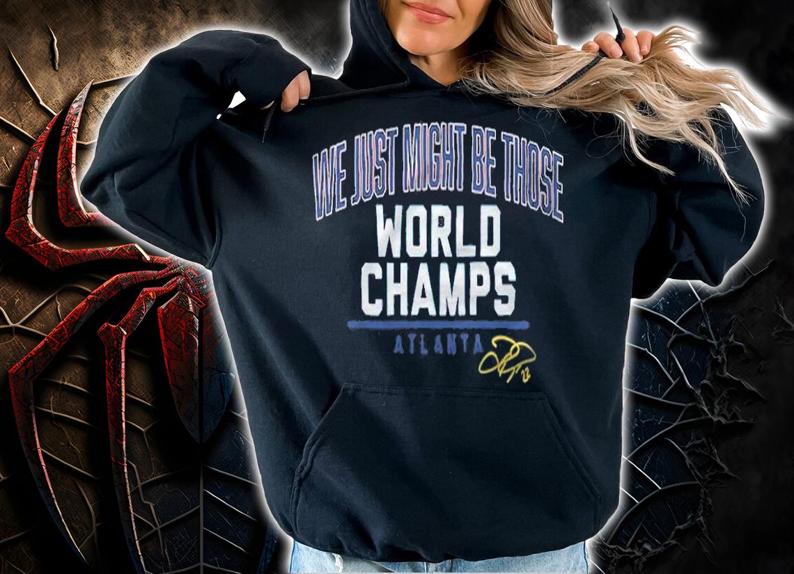 Joc Pederson We Just Might Be Those World Champs Atlanta Shirt hoodie