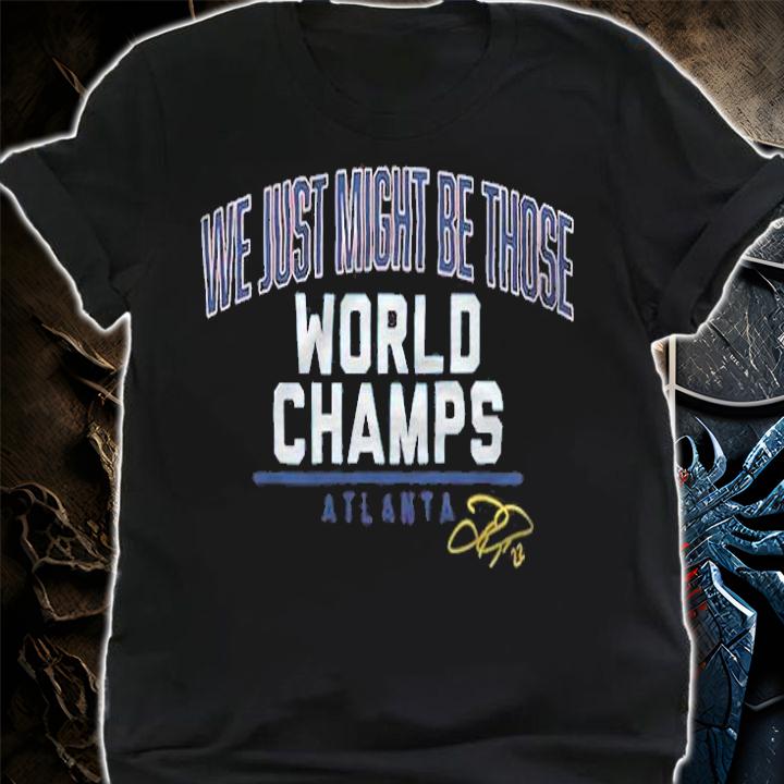 Joc Pederson We Just Might Be Those World Champs Atlanta Shirt shirt