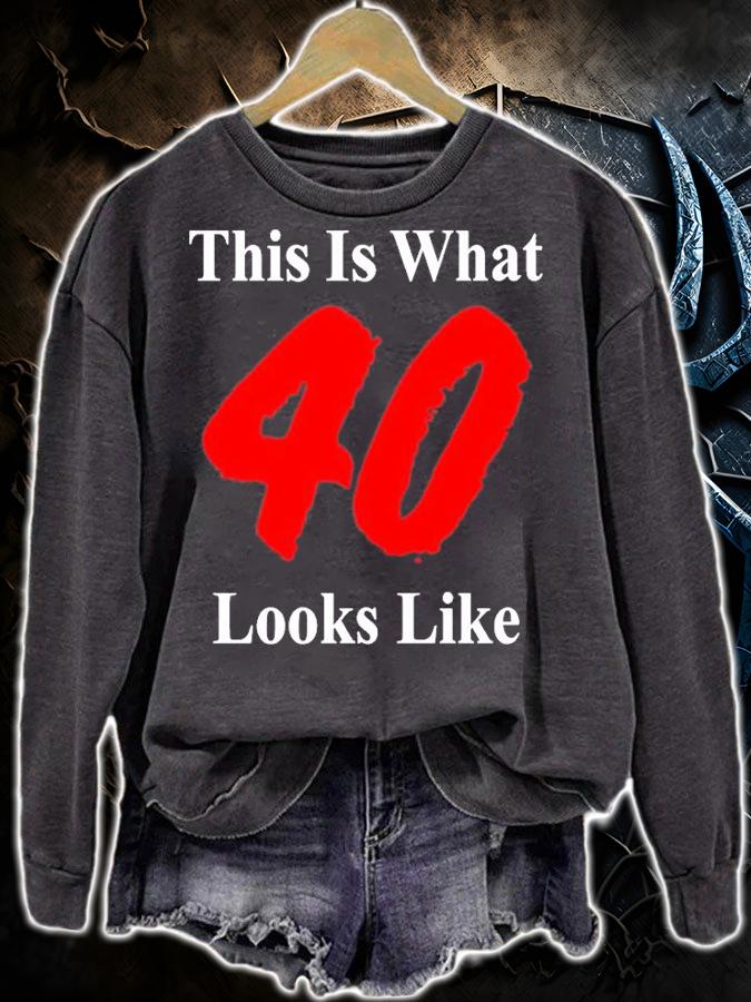 This Is What 40 Looks Like T-Shirt sweatshirt