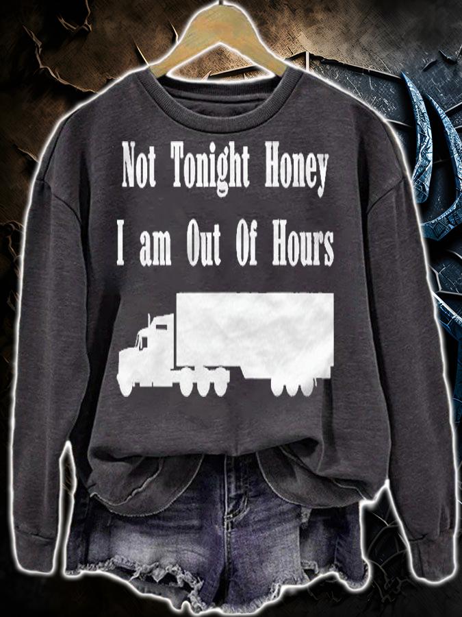 Truck Driver Trucker Not Tonight Honey I Am Out Of Hours Shirt sweatshirt