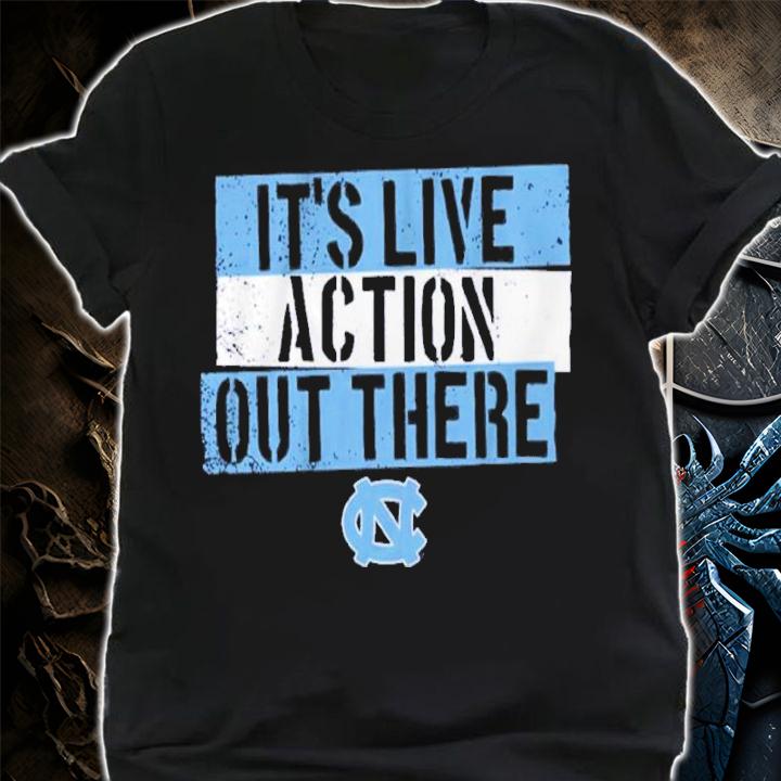 North Carolina Basketball It's Live Action Out There Shirt