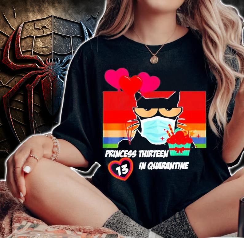 Princess Thirteen in Quarantine T-Shirt woman shirt