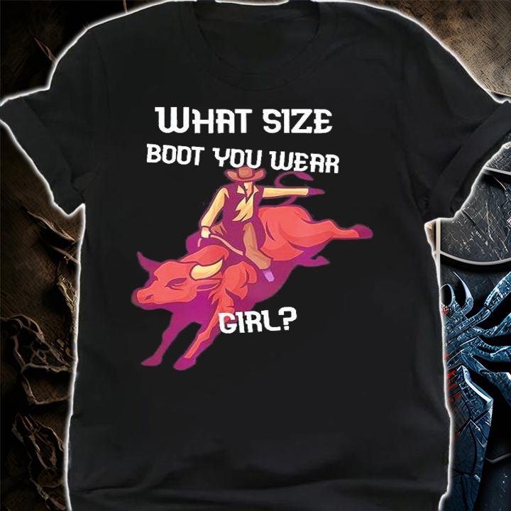 What Size Boot You Wear Girl T-Shirt shirt