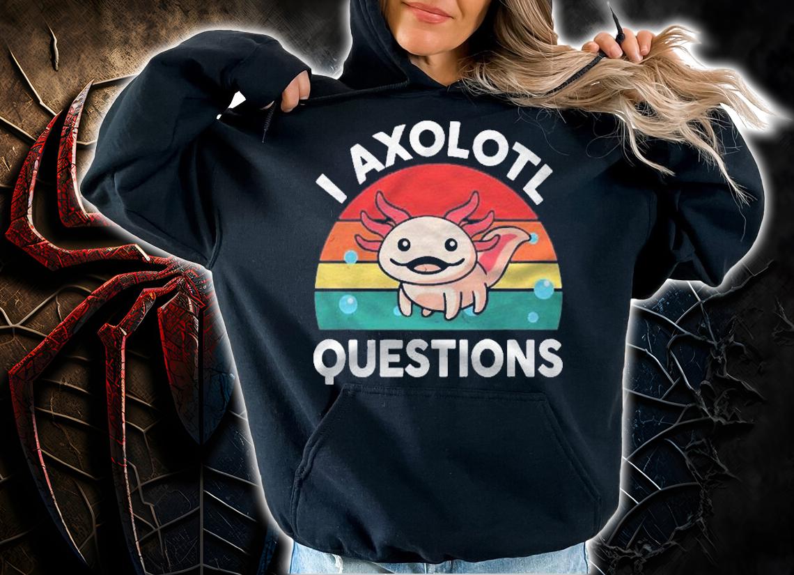 Cute Axolotl Shirt Funny Vintage I Axolotl Questions Shirt hoodie