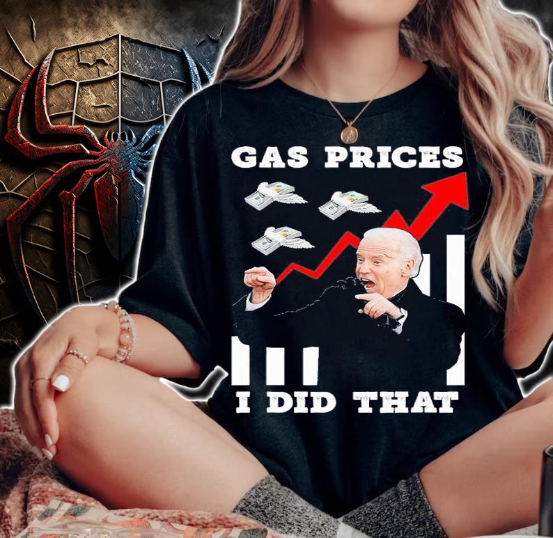 Gas Prices I Did That Funny Joe Biden Meme Gas T-Shirt woman shirt