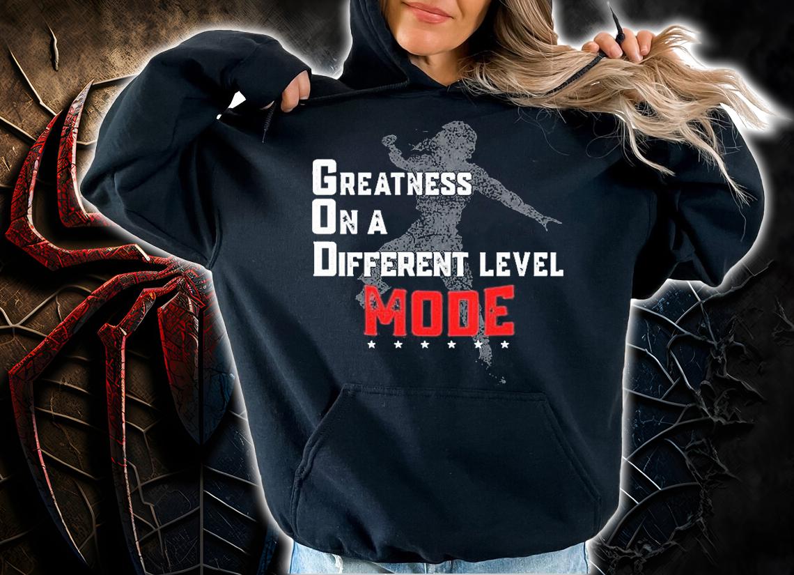 Greatness On A Different Level Mode T-Shirt hoodie