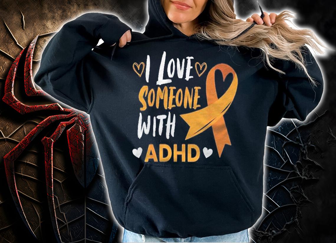 I Love Someone With Adhd Ribbon Awareness Mental Health Shirt hoodie