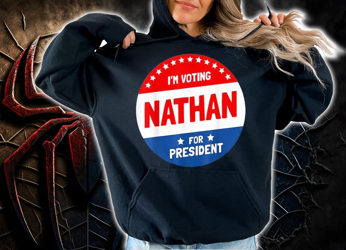 I'm Voting Nathan Humor For President T-Shirt hoodie