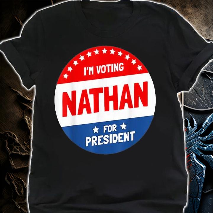I'm Voting Nathan Humor For President T-Shirt shirt