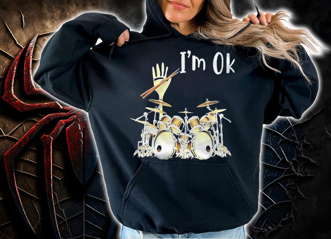 Im Ok Im With The Drummer Shirt hoodie