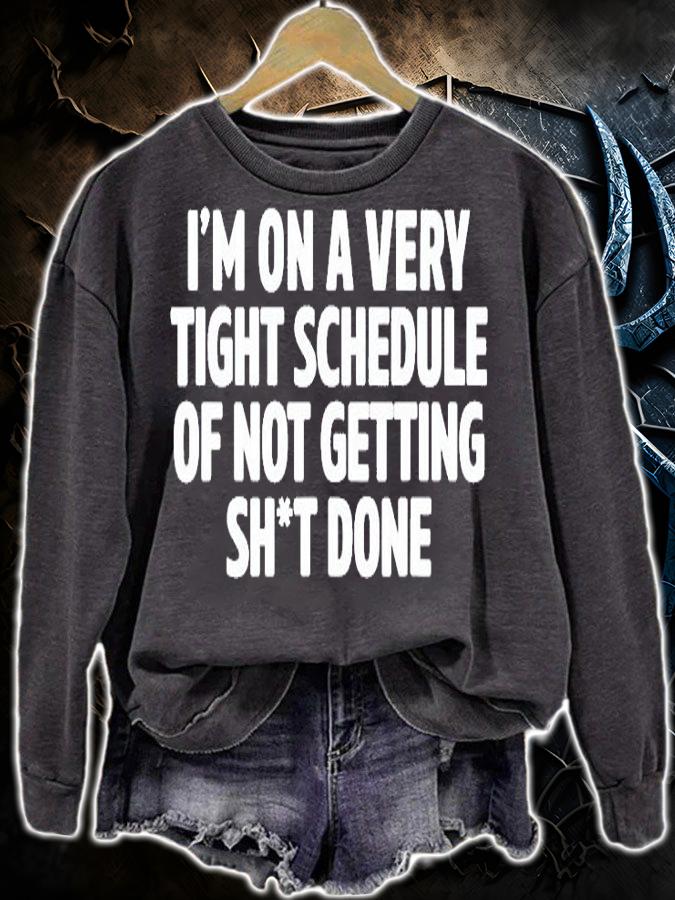 Im On A Very Tight Schedule Of Not Getting Sht Done T-Shirt sweatshirt