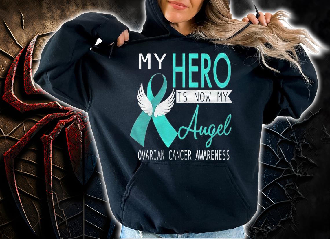 My Hero Is Now My Angel Ovarian Cancer Awareness Gift Shirt hoodie