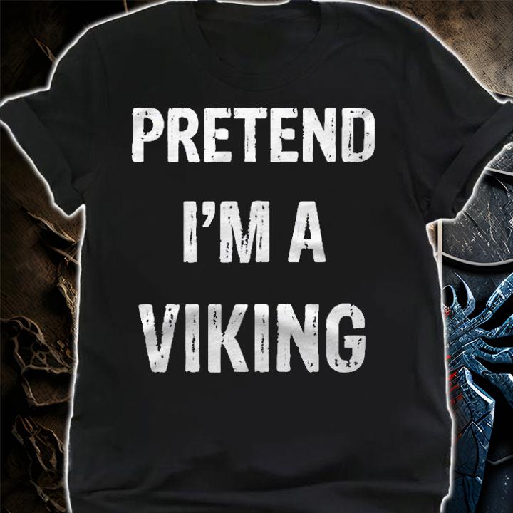 Pretend Im A Viking Funny Halloween Party Costume Shirt shirt