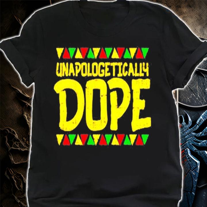 Unapollogetically Dope Black Pride African American Gift T-Shirt